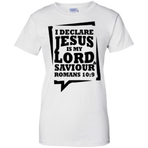 I Declare Jesus Is My Lord And Saviour Shirt