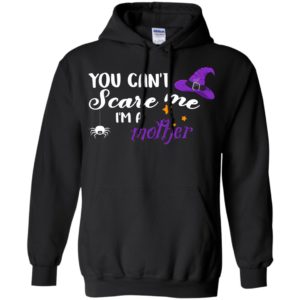 You Can't Scare Me I Am A Mother Shirt, Hoodie, Tank