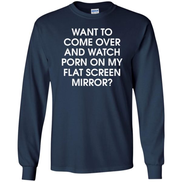 Want to Come Over And Watch Porn On My Flat Screen Mirror Shirt