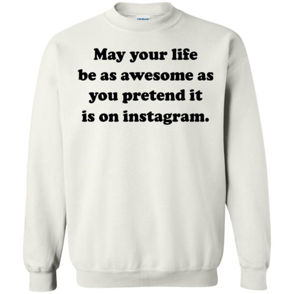 May Your Life Be As Awesome As You Pretend It Shirt