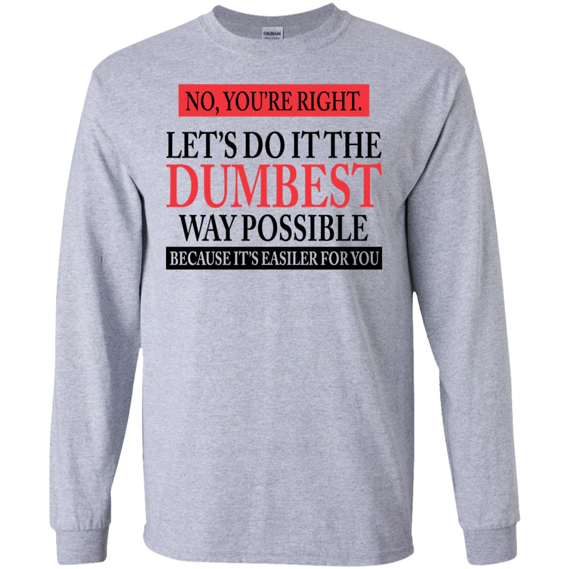 Let's Do It The Dumbest Way Possible Shirt | Allbluetees.com