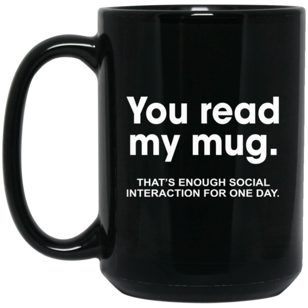 You Read My Mug That's Enough Social Interaction For One Day Mugs