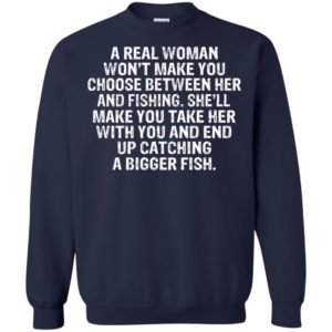 A Real Woman Won't Make You Choose Between Her And Fishing Shirt