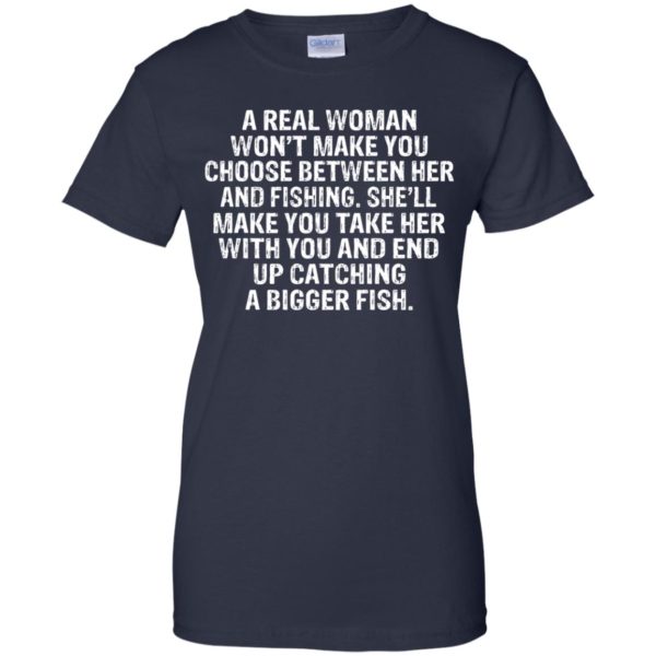 A Real Woman Won't Make You Choose Between Her And Fishing Shirt