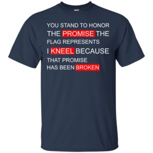 You Stand To Honor The Promise The Flag Represents Shirt
