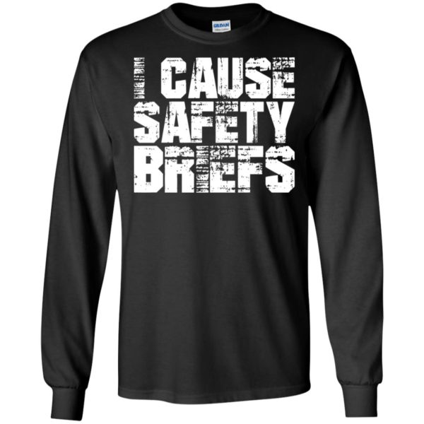 I Cause Safety Briefs Shirt, Hoodie, Tank