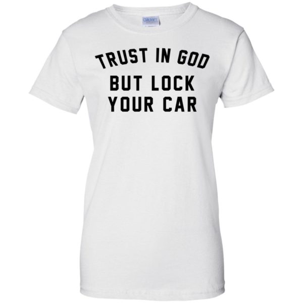 Trust In God But Lock Your Car Shirt | Allbluetees.com
