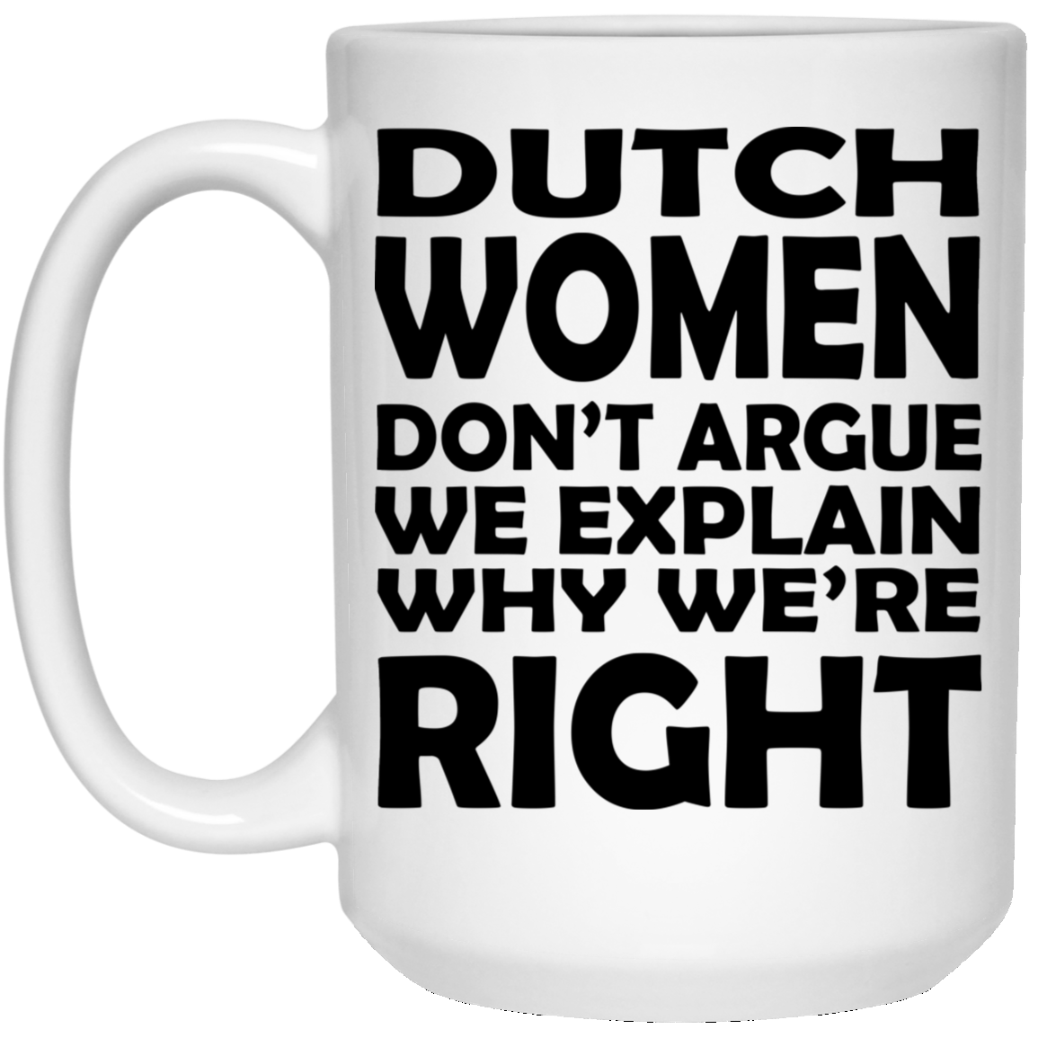 Dutch women Dont argue We explain Why were right Mug