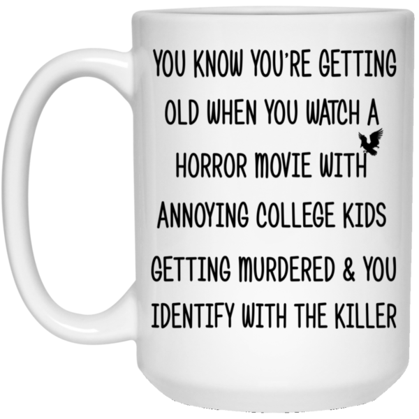 You Know You're Getting Old When You Watch A Horror Movie Mugs
