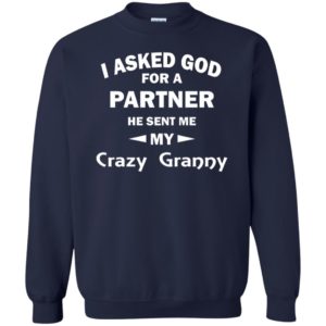 I Asked God For A Partner He Sent Me My Crazy Granny Shirt