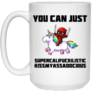 Deadpool You Can Just Supercalifuckilistic Kissmyassadocious Mugs