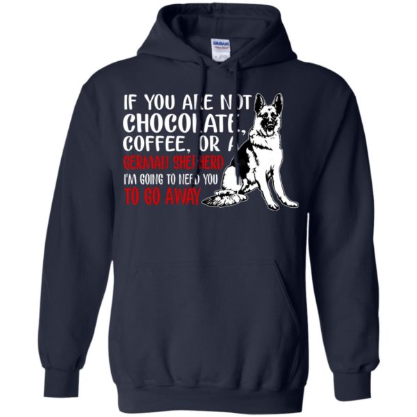 If You Are Not Chocolate, Coffee Or A German Shepherd Shirt
