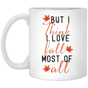 But I Think I Love Fall Most Of All Mugs