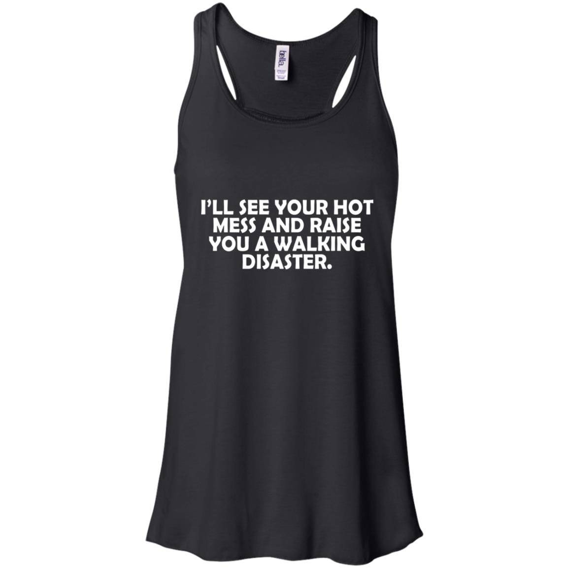 I'll See Your Hot Mess And Raise You A Walking Disaster Shirt