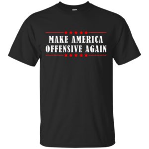 Make America Offensive Again Shirt | Allbluetees.com