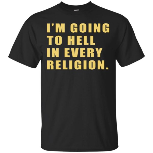 I'm Going To Hell In Every Religion Shirt | Allbluetees.com