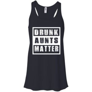 Drunk Aunts Matter Shirt, Hoodie, Tank