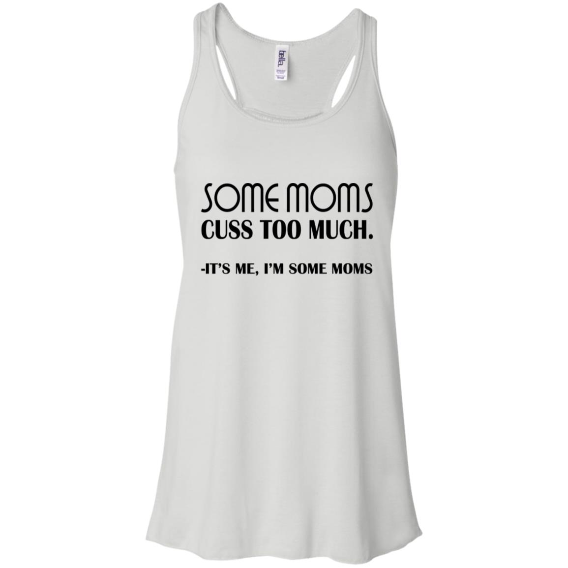 Some Moms Cuss Too Much It S Me I M Some Moms Shirt Allbluetees Online T Shirt Store