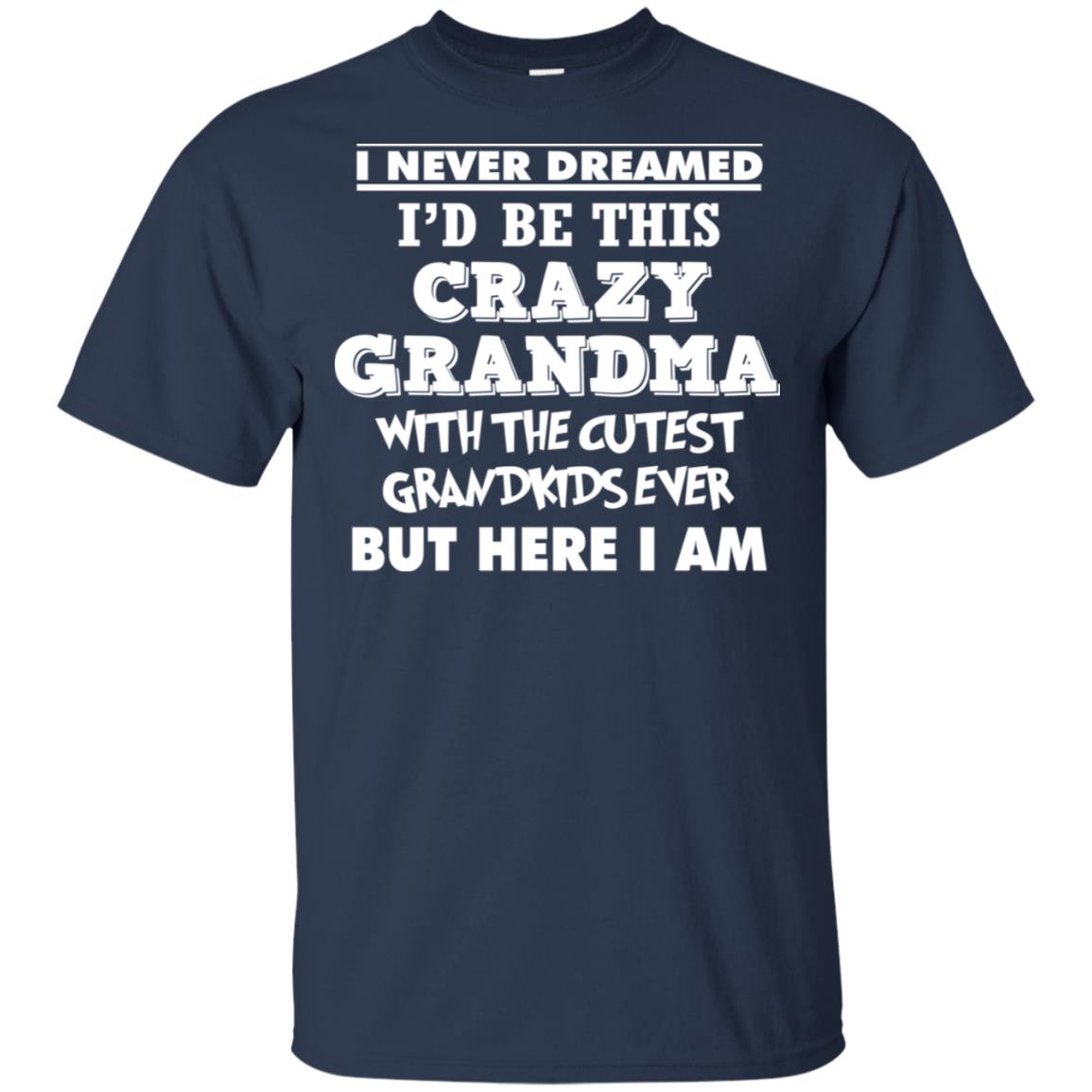 I Never Dreamed I'd Be This Crazy Grandma Shirt - Allbluetees - Online ...