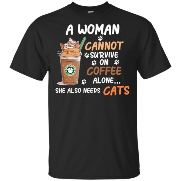 A Woman Cannot Survive On Coffee Alone Shirt