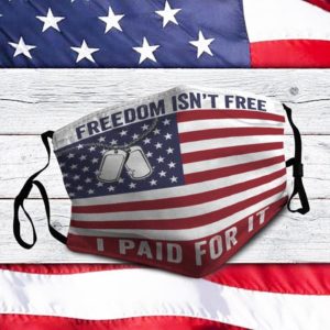 Freedom Isn't Free I Paid For It Cloth Face Mask