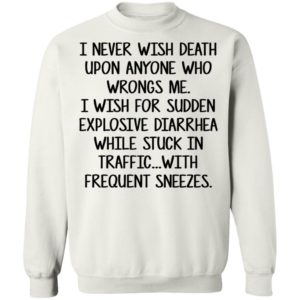 I Never Wish Death Upon Anyone Who Wrongs Me Shirt