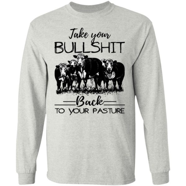 Take Your Bullshit Back To Yorur Pasture Shirt