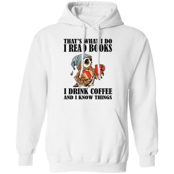 That’s What I Do I Read Books I Drink Coffee And I Know Things Shirt