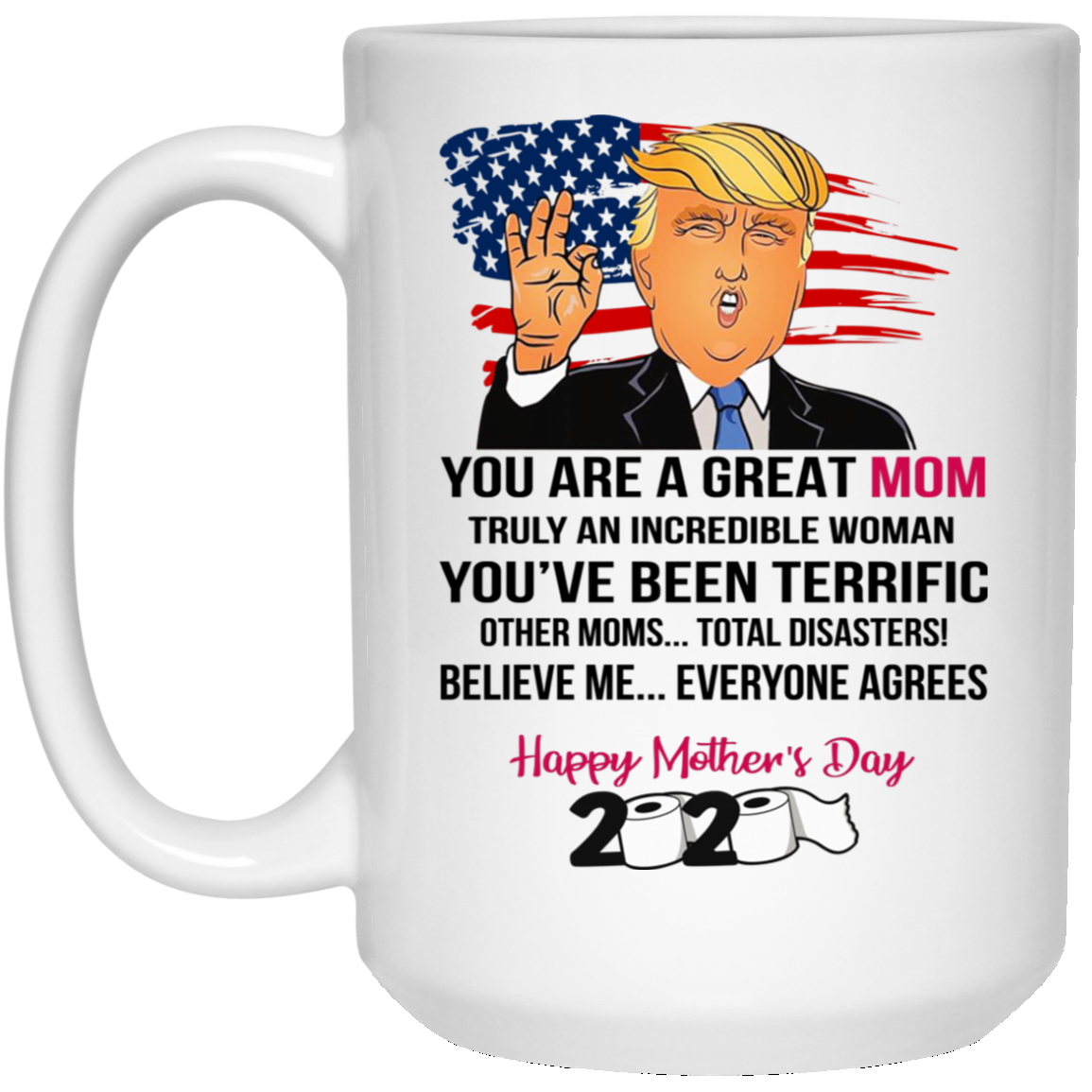 Trump Mom Mug  You Are A Great Mom Truly An Incredible Woman Mug