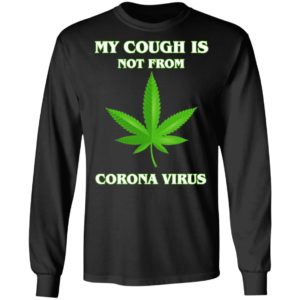 My Cough Is Not From Corona Virus Shirt