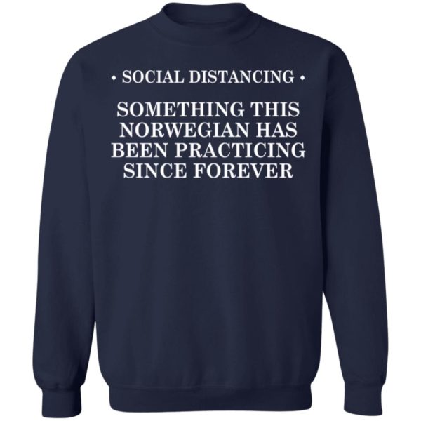 Social Distancing Something This Norwegian Has Been Practicing Since Forever Shirt