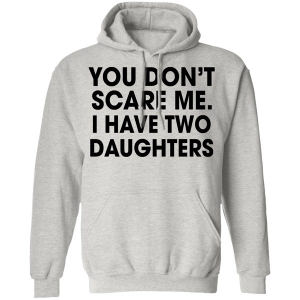 You Don’t Scare Me I Have Two Daughters Shirt