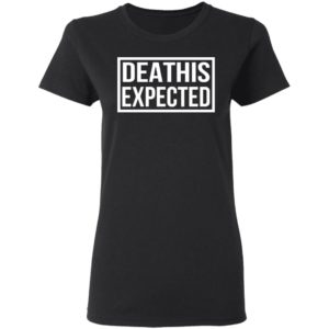 Death Is Expected Shirt