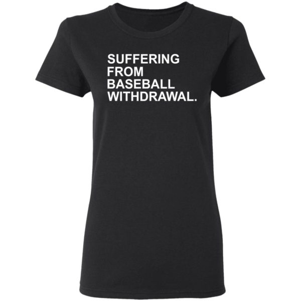 Suffering From Baseball Withdrawal Shirt