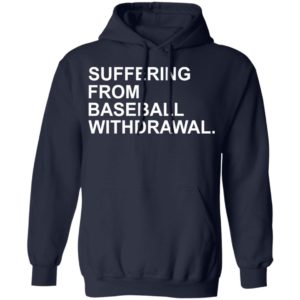 Suffering From Baseball Withdrawal Shirt