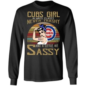 Cubs Girl Always Classy Never Trashy And A Little Bit Sassy Shirt
