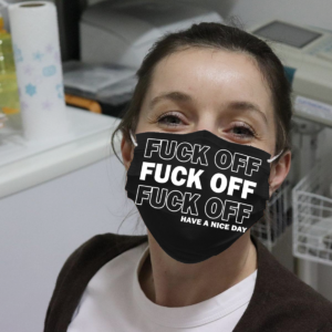 Fuck Off Have A Nice Day Cloth Face Mask