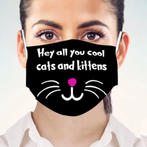 Hey All You Cool Cats And Kittens Face Mask