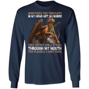Dragon – Sometimes The Thoughts In My Head Get So Bored Shirt