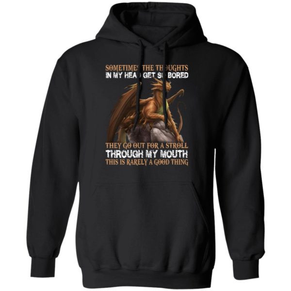 Dragon – Sometimes The Thoughts In My Head Get So Bored Shirt