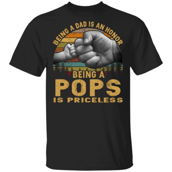 Being A Dad Is An Honor – Being A Pops Is Priceless Shirt