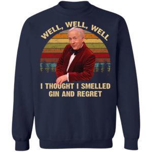 Well Well Well I Thought I Smelled Gin And Regret Shirt