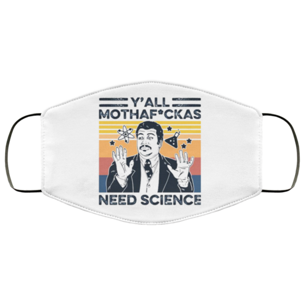 Y’all Mothafuckas Need Science Face Mask
