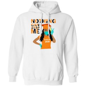 Class Of 2020 – Nothing Can Stop Me Shirt