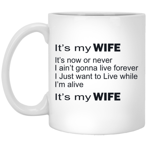 It’s My Wife It’s Now Or Never Mugs