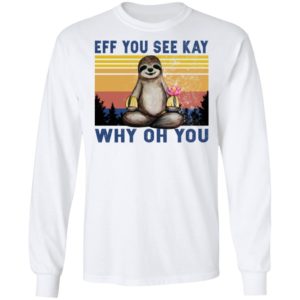 Sloth – Eff You See Kay Why Oh You Shirt