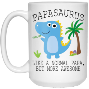 Papasaurus Like A Normal Papa But More Awesome Mugs