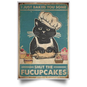 Black Cat – I Just Baked You Some Shut The Fucupcakes Poster