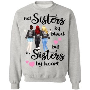 Not Sisters By Blood But Sisters By Heart Shirt