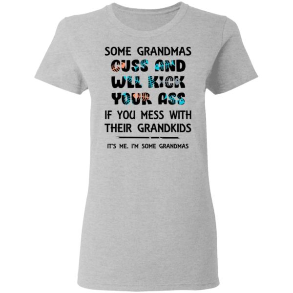 Some Grandmas Cuss And Will Kick Your Ass Shirt